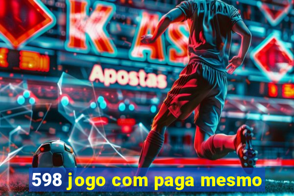 598 jogo com paga mesmo